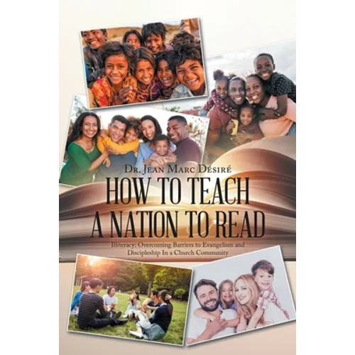 How to Teach a Nation to Read: Illiteracy: Overcoming Barriers to Evangelism and Discipleship in a Church Community - Paperback
