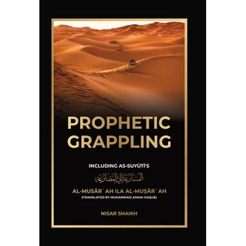 Prophetic Grappling: Including as-Suyuti's al-Musārʿah ilā al-Muṣārʿah - Hardcover