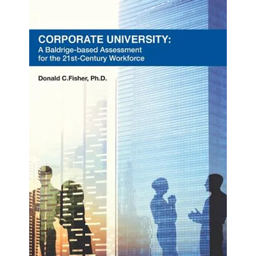 Corporate University: A Baldrige-based Assessment for the 21st Century Workforce - Paperback
