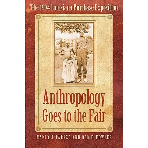 Anthropology Goes to the Fair: The 1904 Louisiana Purchase Exposition - Paperback
