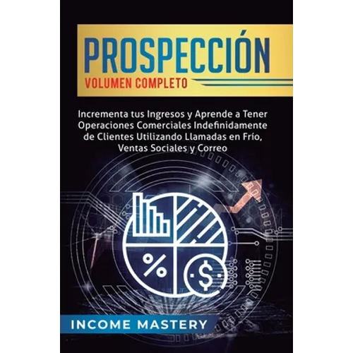Prospección: Incrementa tus Ingresos y Aprende a Tener Operaciones Comerciales Indefinidamente de Clientes Utilizando Llamadas en F - Hardcover