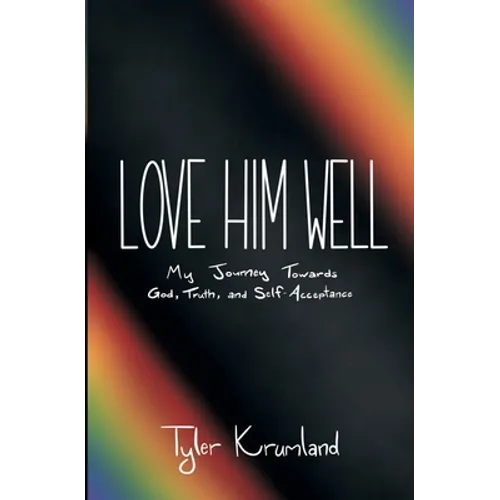 Love Him Well: My Journey Towards God, Truth, and Self-Acceptance - Paperback