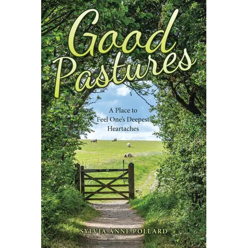 Good Pastures: A Place to Feel One's Deepest Heartaches - Paperback