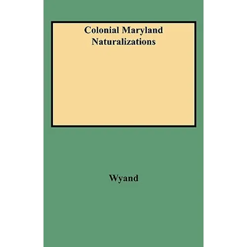 Colonial Maryland Naturalizations - Paperback