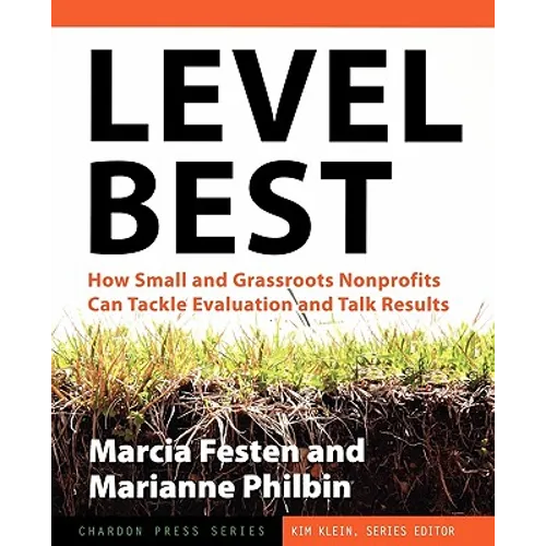 Level Best: How Small and Grassroots Nonprofits Can Tackle Evaluation and Talk Results - Paperback