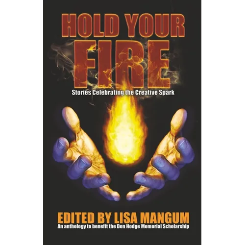 Hold Your Fire: Stories Celebrating the Creative Spark - Paperback