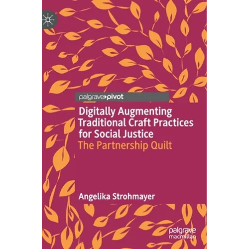 Digitally Augmenting Traditional Craft Practices for Social Justice: The Partnership Quilt - Hardcover