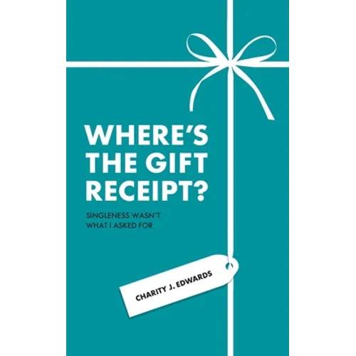 Where's the Gift Receipt?: Singleness Wasn't What I Asked For - Paperback