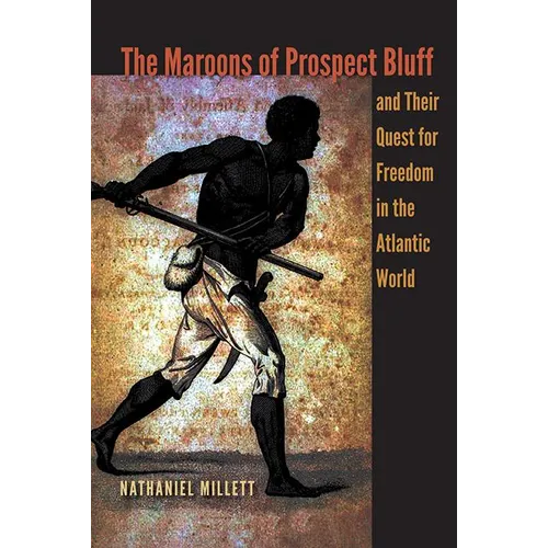 The Maroons of Prospect Bluff and Their Quest for Freedom in the Atlantic World - Paperback