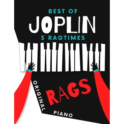 Best of JOPLIN * 3 Ragtimes * Original Rags Piano: Maple Leaf Rag * The Entertainer * Elite Syncopations * Two Versions: Bigger and Smaller Sheet Musi - Paperback