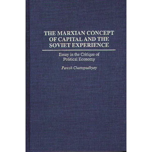The Marxian Concept of Capital and the Soviet Experience: Essay in the Critique of Political Economy - Hardcover