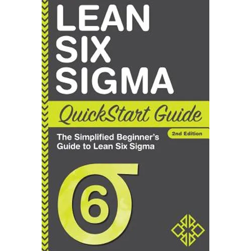 Lean Six Sigma QuickStart Guide: The Simplified Beginner's Guide to Lean Six Sigma - Paperback