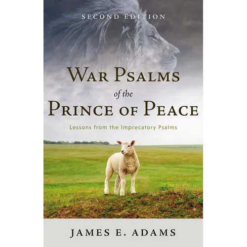 War Psalms of the Prince of Peace: Lessons from the Imprecatory Psalms - Paperback