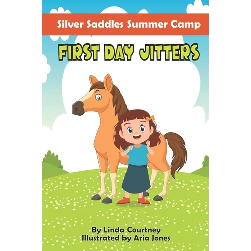 First Day Jitters: A book about friendship, horses and overcoming fear for Ages 6-9 - Paperback