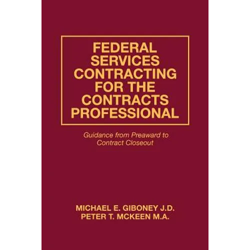 Federal Services Contracting for the Contracts Professional: Guidance from Preaward to Contract Closeout - Paperback