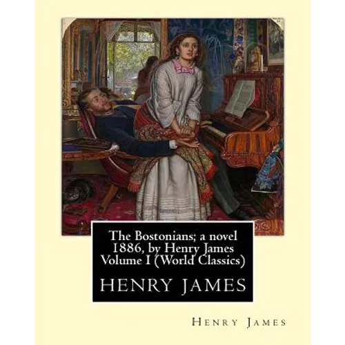 The Bostonians; a novel 1886, by Henry James Volume I (Penguin Classics) - Paperback