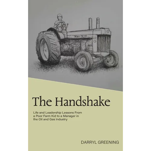 The Handshake: Life and Leadership Lessons From a Poor Farm Kid to a Manager in the Oil and Gas Industry - Hardcover