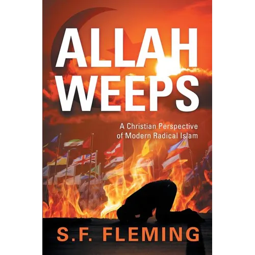 Allah Weeps: "A Christian Perspective of Modern Radical Islam" - Paperback