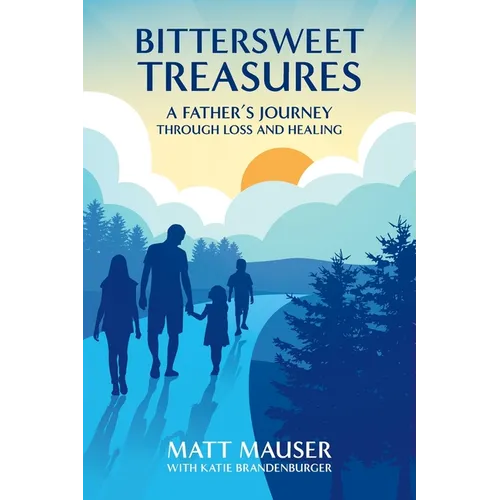 Bittersweet Treasures: A Father's Journey Through Loss & Healing - Paperback