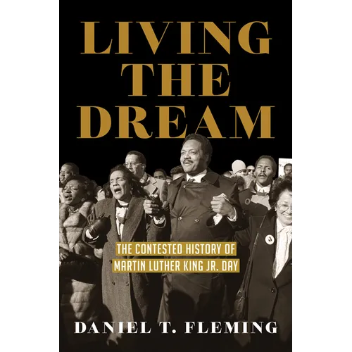 Living the Dream: The Contested History of Martin Luther King Jr. Day - Paperback