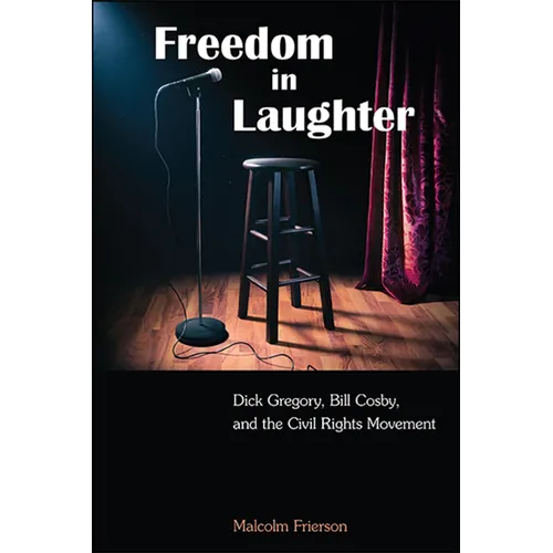 Freedom in Laughter: Dick Gregory, Bill Cosby, and the Civil Rights Movement - Paperback