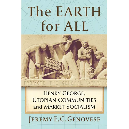 The Earth for All: Henry George, Utopian Communities and Market Socialism - Paperback