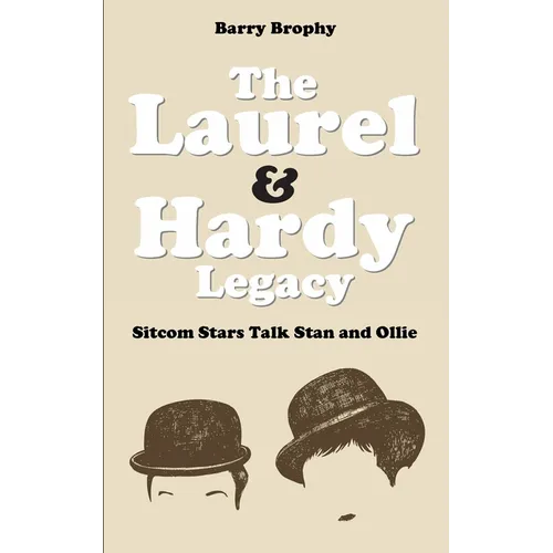 The Laurel and Hardy Legacy: Sitcom Stars Talk Stan and Ollie - Paperback