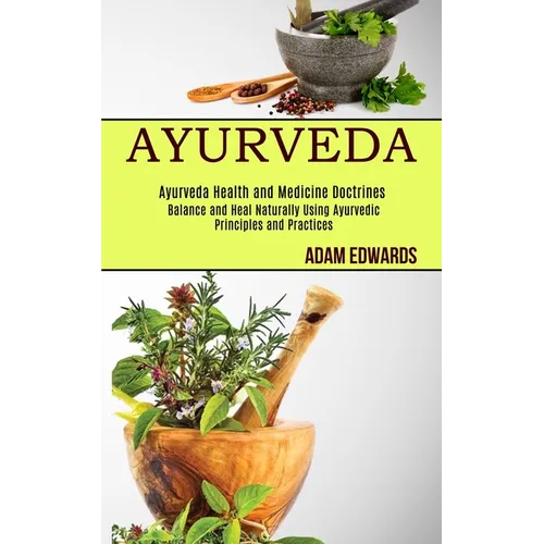Ayurveda: Balance and Heal Naturally Using Ayurvedic Principles and Practices (Ayurveda Health and Medicine Doctrines) - Paperback