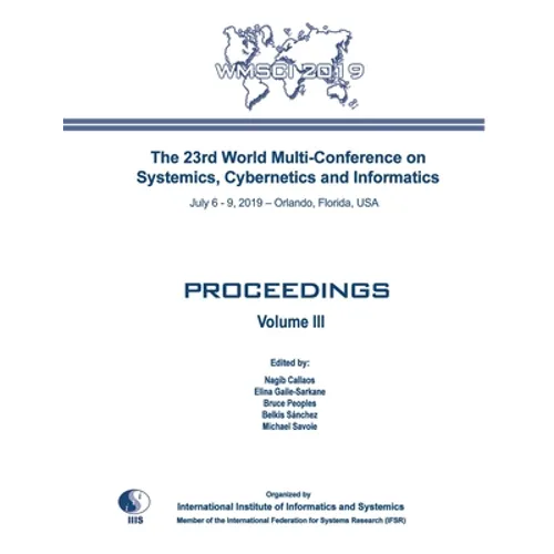 Proceedings of The 23rd World Multi-Conference on Systemics, Cybernetics and Informatics: WMSCI 2019 (Volume III) - Paperback