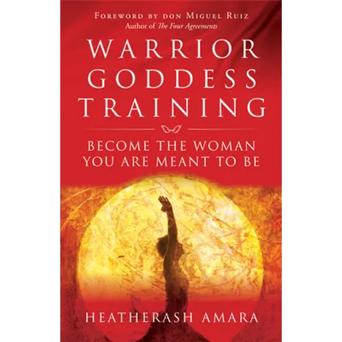 Warrior Goddess Training: Become the Woman You Are Meant to Be - Paperback