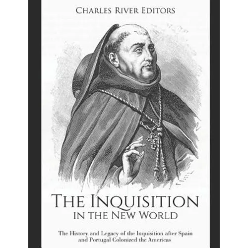 The Inquisition in the New World: The History and Legacy of the Inquisition after Spain and Portugal Colonized the Americas - Paperback