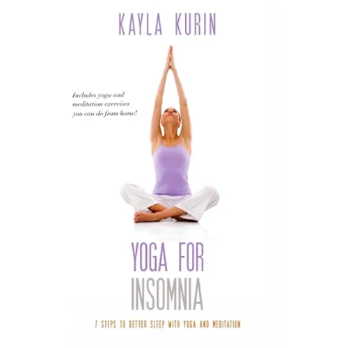 Yoga for Insomnia: Seven Steps to Better Sleep with Yoga and Meditation - Paperback