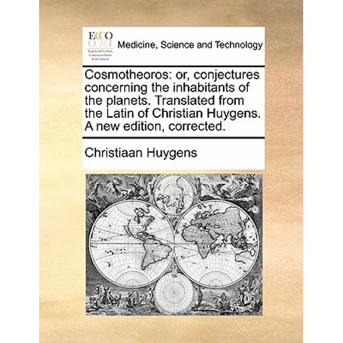 Cosmotheoros: or, conjectures concerning the inhabitants of the planets. Translated from the Latin of Christian Huygens. A new edition, corrected. - Paperback
