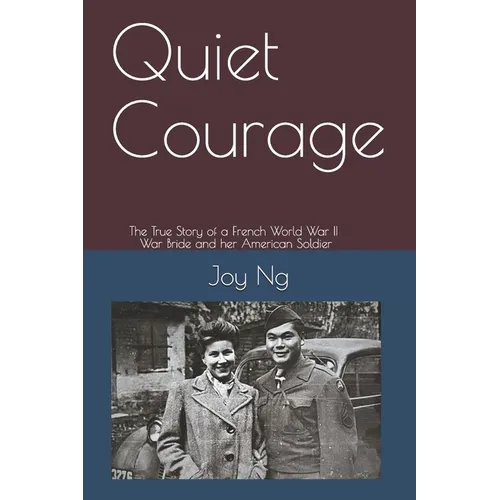 Quiet Courage: The True Story of a French World War II War Bride and Her American Soldier - Paperback