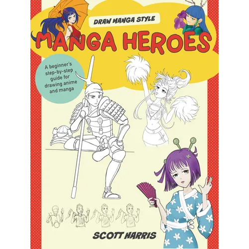 Manga Heroes: A Beginner's Step-By-Step Guide for Drawing Anime and Manga - Library Binding