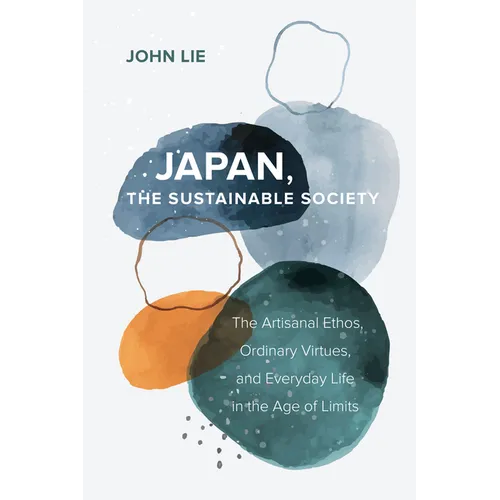 Japan, the Sustainable Society: The Artisanal Ethos, Ordinary Virtues, and Everyday Life in the Age of Limits - Paperback