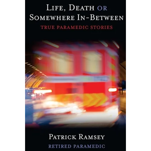 Life Death or Somewhere In-between: True Paramedic Stories - Paperback