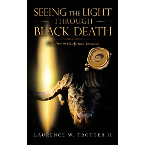 Seeing the Light Through Black Death: Salvation in the African Savanna - Hardcover