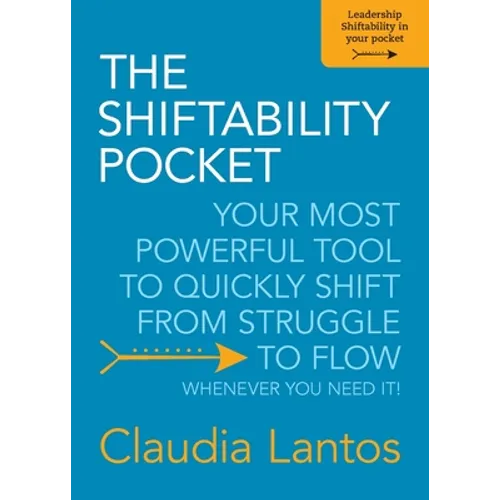 The Shiftability Pocket: Your Most Powerful Tool to Quickly Shift from Struggle to Flow - Whenever You Need It! - Paperback