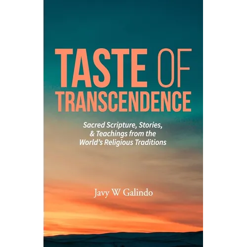 Taste of Transcendence: Sacred Scripture, Stories, & Teachings from the World's Religious Traditions - Paperback