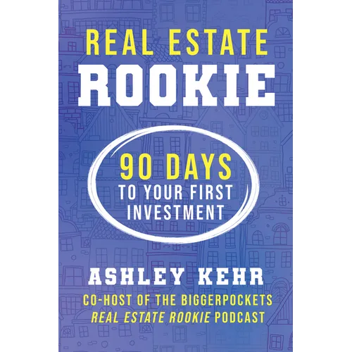 Real Estate Rookie: 90 Days to Your First Investment - Paperback