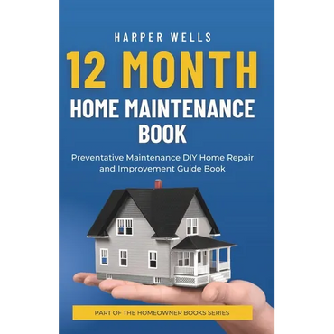 12 Month Home Maintenance Book: Preventative Maintenance DIY Home Repair and Improvement Guide Book - Paperback