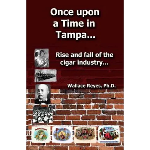 Once Upon a Time in Tampa...: Rise and Fall of the Cigar Industry... - Paperback