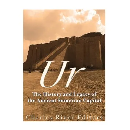 Ur: The History and Legacy of the Ancient Sumerian Capital - Paperback