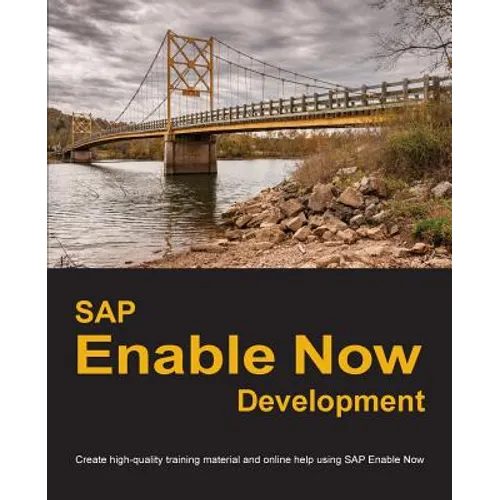 SAP Enable Now Development: Create high-quality training material and online help using SAP Enable Now - Paperback