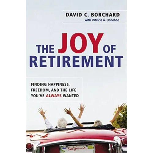 The Joy of Retirement: Finding Happiness, Freedom, and the Life You've Always Wanted - Paperback