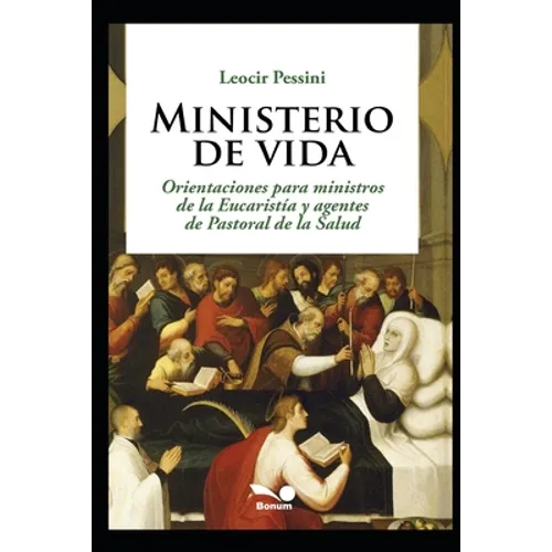 Ministerio de vida: Orientaciones para ministros de la Eucaristía y agentes de Pastoral de la Salud - Paperback