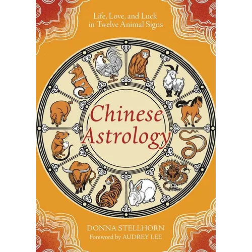 Chinese Astrology: Life, Love, and Luck in Twelve Animal Signs - Paperback