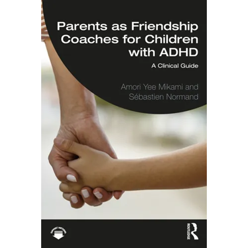 Parents as Friendship Coaches for Children with ADHD: A Clinical Guide - Paperback