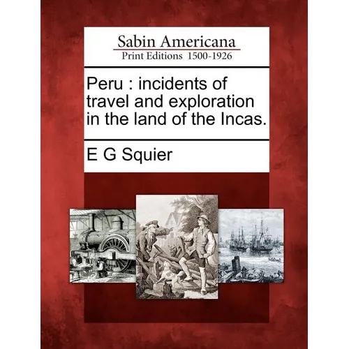 Peru: incidents of travel and exploration in the land of the Incas. - Paperback